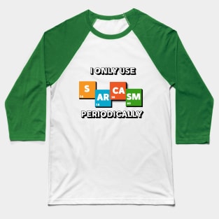 I only use SARCASM periodically funny design Baseball T-Shirt